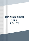 Missing from Care Policy